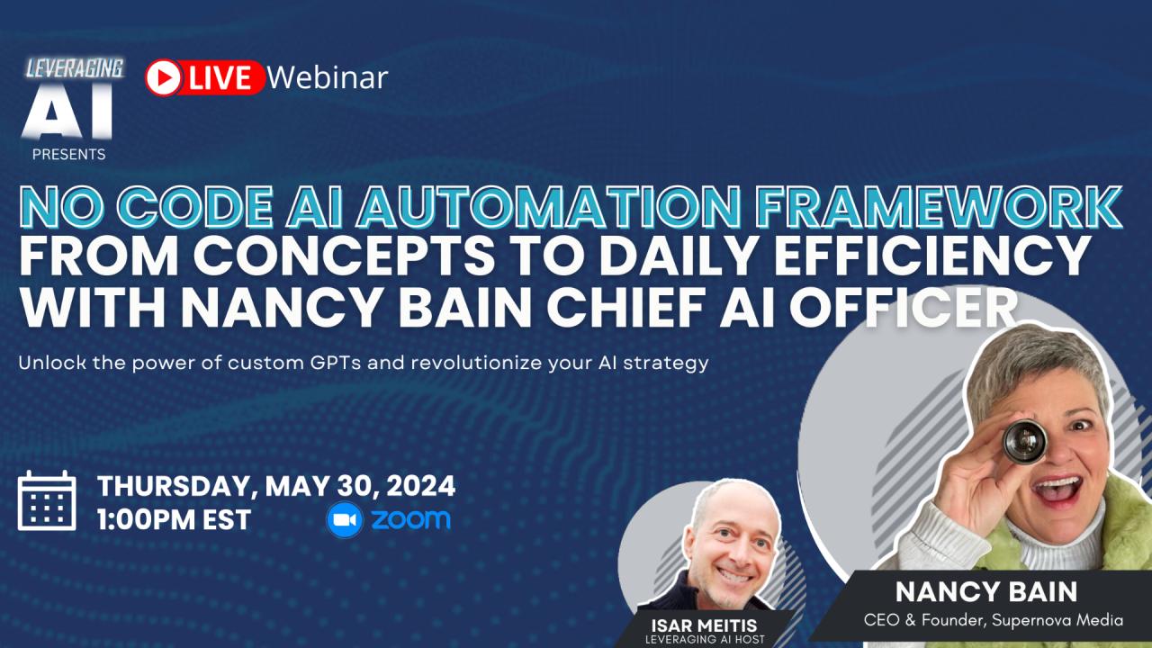 Nancy Bain, Chief AI Officer at Supernova Media, presents a live webinar on Leveraging AI Live, hosted by Isar Meitis, covering a no-code AI automation framework for implementing custom GPTs and revolutionizing AI strategies.